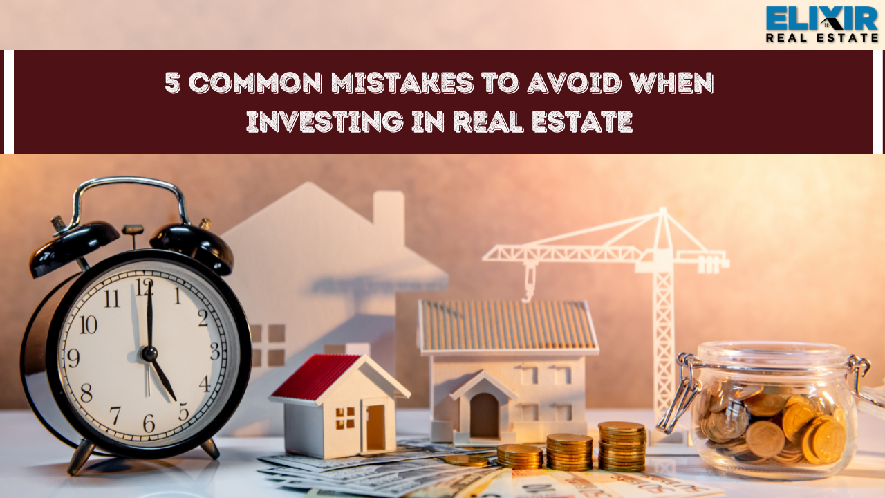 5 Common Mistakes to avoid when Investing in Real Estate